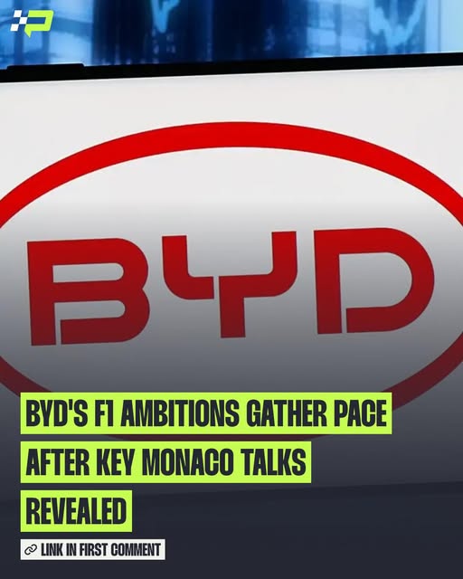 BYD’S FORMULA 1 AMBITIONS GATHER MOMENTUM AFTER HIGH-PROFILE MONACO TALKS WITH FIA AND F1 LEADERS