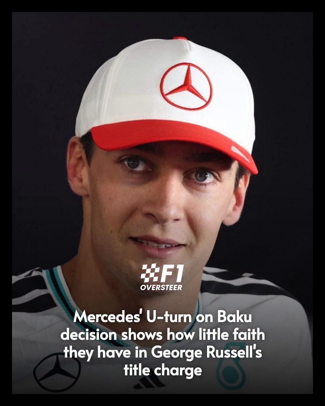 MERCEDES’ U-TURN ON BAKU DECISION SHOWS HOW LITTLE FAITH THEY HAVE IN GEORGE RUSSELL’S TITLE CHARGE